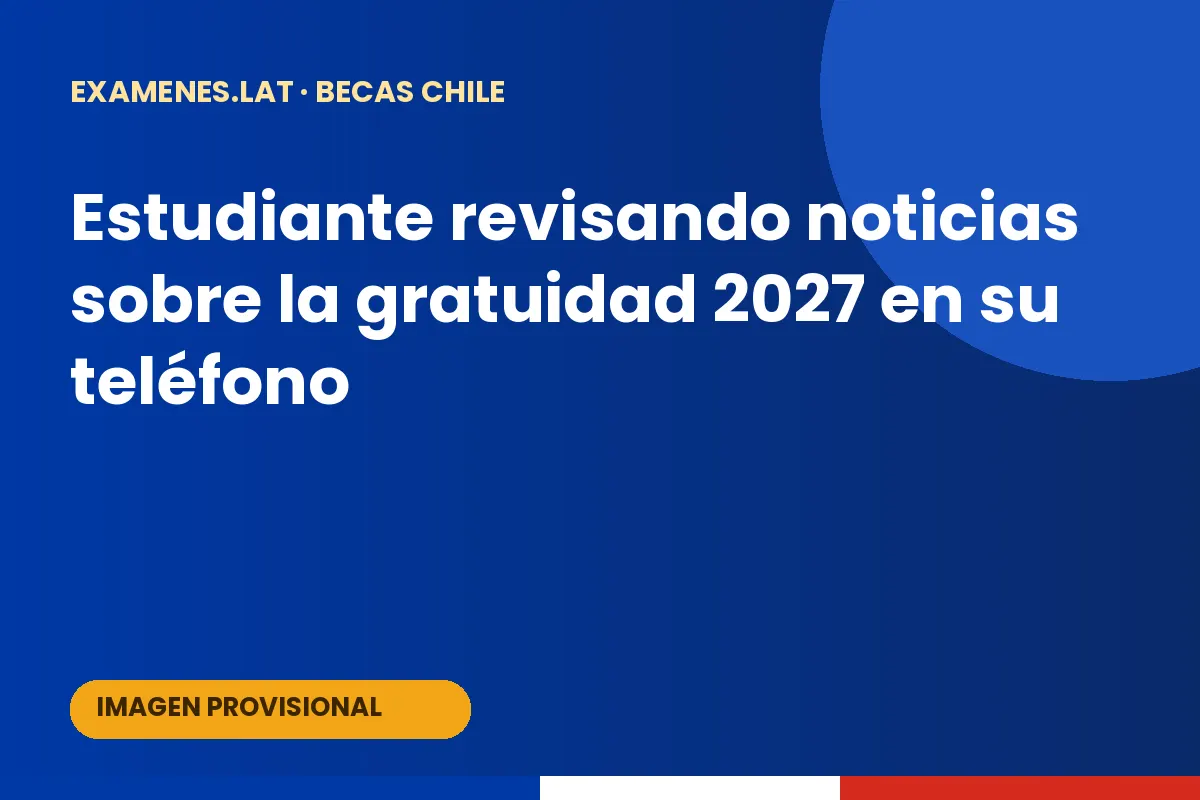 Estudiante revisando noticias sobre la gratuidad 2027 en su teléfono
