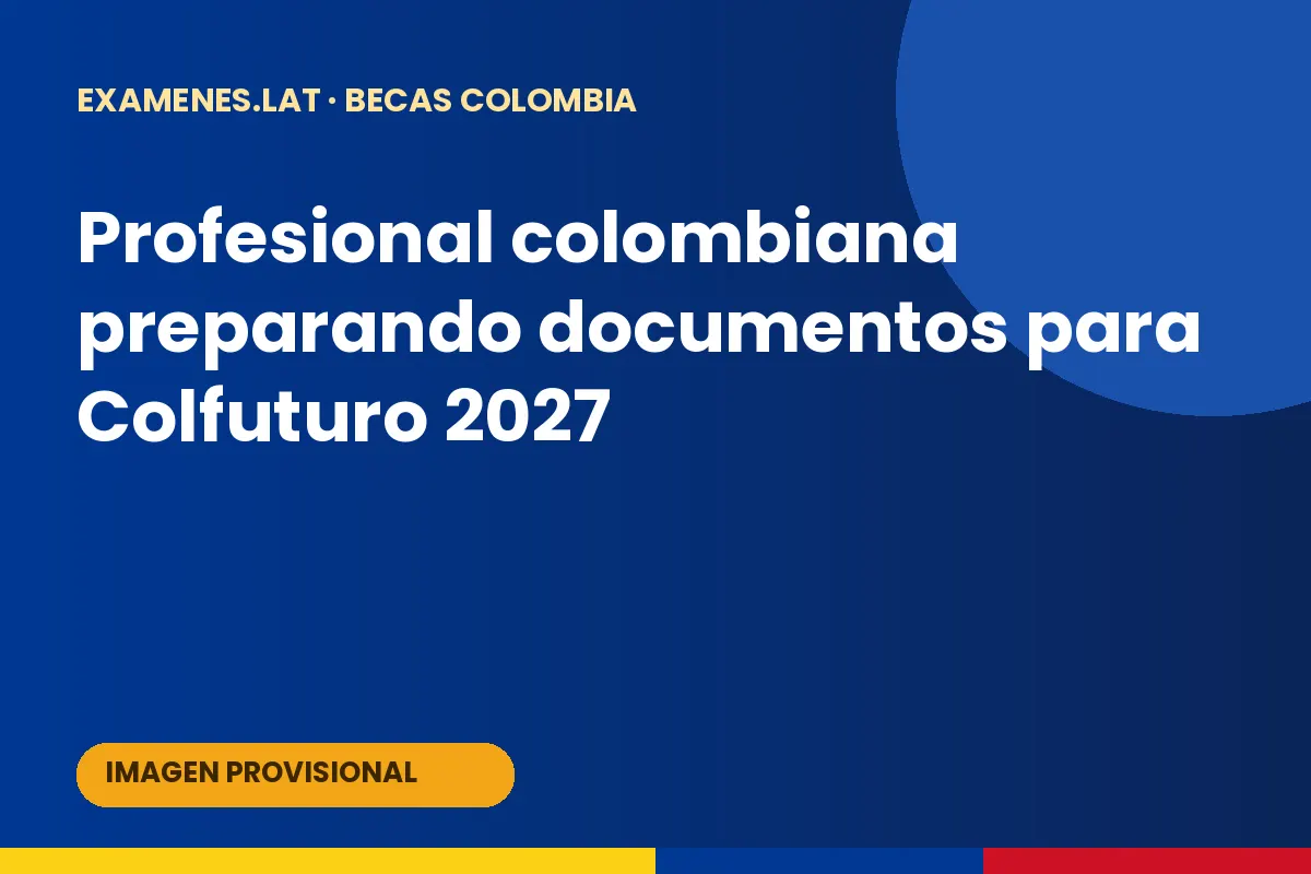 Profesional colombiana preparando documentos para Colfuturo 2027